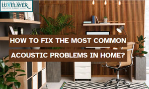 How to Fix the Most Common Acoustic Problems at Home