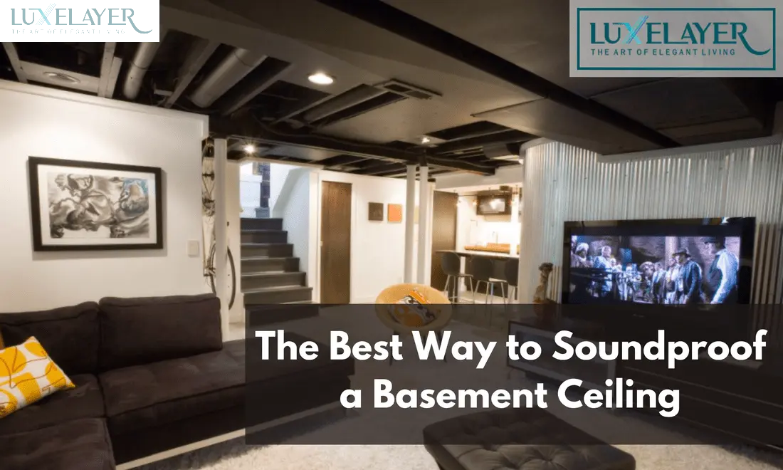 The Best Way to Soundproof a Basement Ceiling | Ultimate Guide